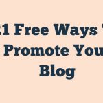 21 Free Ways To Promote Your Blog