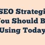 4 Seo Strategies You Should Be Using Today