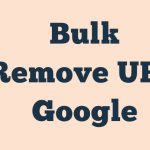 Bulk Remove Url Google