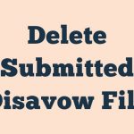 Delete Submitted Disavow File