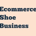 Ecommerce Shoe Business