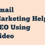 Email Marketing Help Seo Using Video