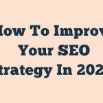 How To Improve Your Seo Strategy In 2020