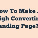 How To Make A High Converting Landing Page