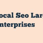 Local Seo Large Enterprises