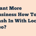 Want More Business How To Cash In With Local Seo