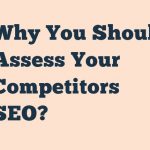 Why You Should Assess Your Competitors Seo